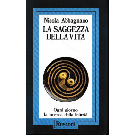 La saggezza della vita. Ogni giorno la ricerca della felicità