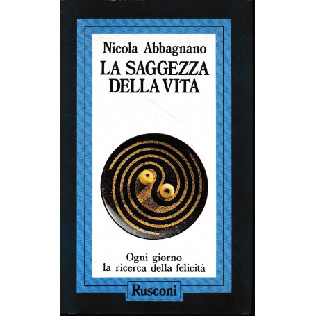 La saggezza della vita. Ogni giorno la ricerca della felicità