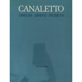 Canaletto. Disegni - Dipinti - Incisioni