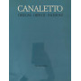 Canaletto. Disegni - Dipinti - Incisioni