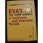 Evasori. Chi. Come. Quanto. L\'inchiesta sull\'evasione fiscale