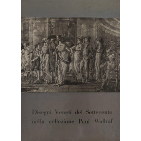 Disegni Veneti del Settecento nella collezione di Paul Wallraf