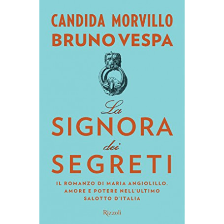 La signora dei segreti. Il romanzo di Maria Angiolillo. Amore e potere nell'ultimo salotto d'Italia