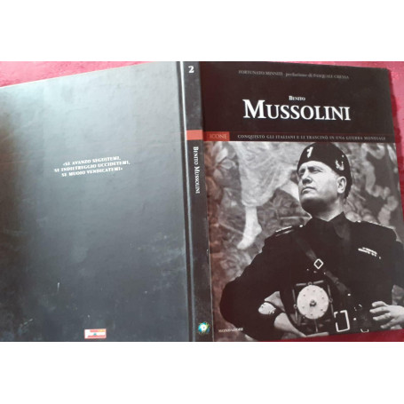 Benito Mussolini. Conquisto' gli italiani e li trascino' in una guerra mondiale. Prefazione di Pasquale Chessa