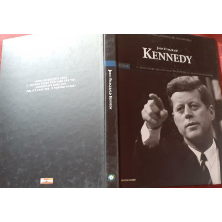 John Fitzgerald Kennedy. Il presidente diventato mito di tutte le nuove generazioni. Prefazione di Carlo Rossella
