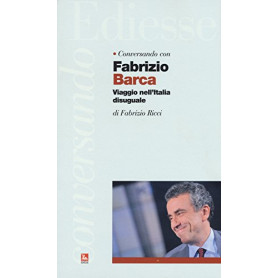Conversando con Fabrizio Barca. Viaggio nell'Italia disuguale
