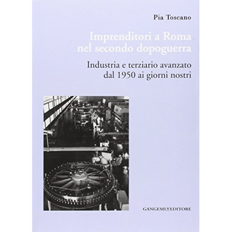 Imprenditori a Roma nel secondo dopoguerra. Industria e terziario avanzato dal 1950 ai giorni nostri