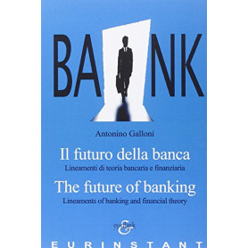 Il futuro della banca. Lineamenti di teoria bancaria e finanziaria. Ediz. italiana e inglese