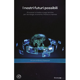 I nostri futuri possibili. Gli scenari a medio e lungo termine per tecnologia