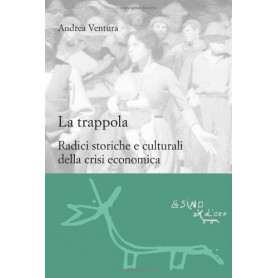 La trappola. Radici storiche e culturali della crisi economica