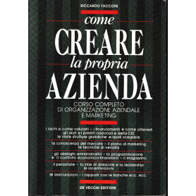 Come creare la propria azienda. Corso completo di organizzazione aziendale e marketing