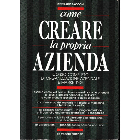 Come creare la propria azienda. Corso completo di organizzazione aziendale e marketing