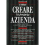 Come creare la propria azienda. Corso completo di organizzazione aziendale e marketing