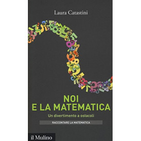Noi e la matematica. Un divertimento a ostacoli