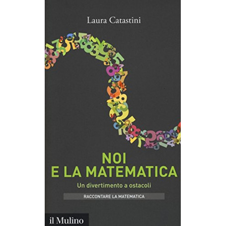Noi e la matematica. Un divertimento a ostacoli