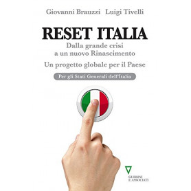 Reset Italia. Dalla grande crisi a un nuovo Rinascimento. Un progetto globale per il paese