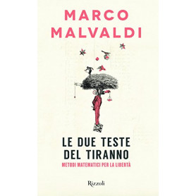 Le due teste del tiranno. Metodi matematici per la libertà