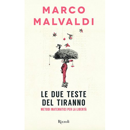 Le due teste del tiranno. Metodi matematici per la libertà