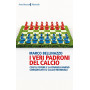I veri padroni del calcio. Cosà¬ il potere e la finanza hanno conquistato il calcio mondiale