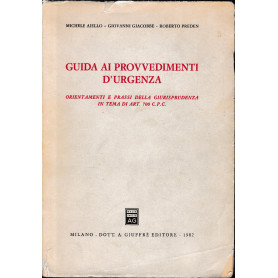 Guida ai provvedimenti d'urgenza. Orientamenti e prassi della giurisprudenza in tema di art. 700 C. P. C.
