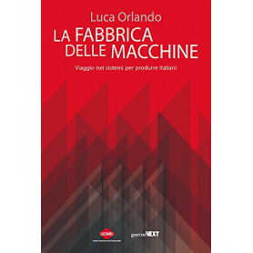 La fabbrica delle macchine. Viaggio nei sistemi per produrre italiani