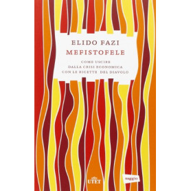 Mefistofele. Come uscire dalla crisi economica con le ricette del diavolo