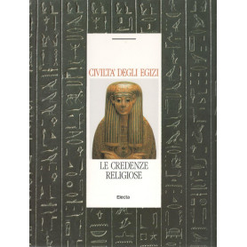 Civiltà  degli egizi. Le credenze religiose