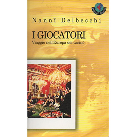 I giocatori. Viaggio nell'Europa dei casinò