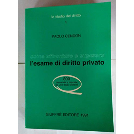 Come affrontare e superare l'esame di diritto privato. 800 domande e risposte ad uso degli studenti