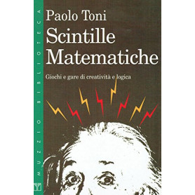 Scintille matematiche. Giochi e gare di creatività  e logica