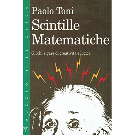 Scintille matematiche. Giochi e gare di creatività  e logica