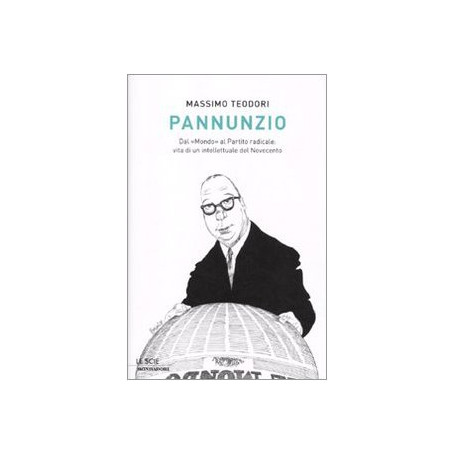 Pannunzio. Dal «Mondo» al Partito Radicale: vita di un intellettuale del Novecento