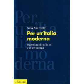 Per un'Italia moderna. Questioni di politica e di economia