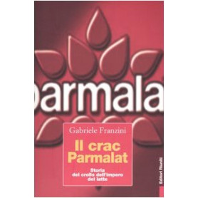 Il crac Parmalat. Storia del crollo dell'impero del latte