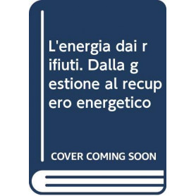 L'energia dai rifiuti. Dalla gestione al recupero energetico