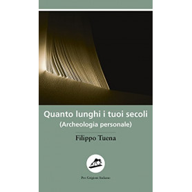 Quanto lunghi i tuoi secoli. (Archeologia personale)