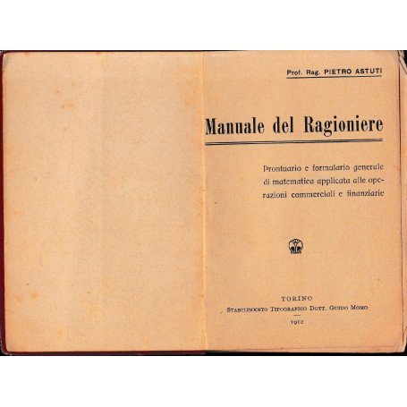Manuale del Ragioniere. Prontuario e formulario generale di matematica applicata alle operazioni commerciali e finanziarie