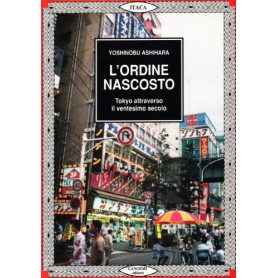 L\'ordine nascosto. Tokyo attraverso il ventesimo secolo.