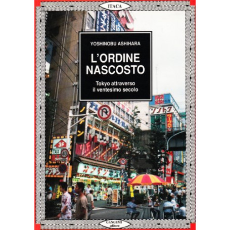 L\'ordine nascosto. Tokyo attraverso il ventesimo secolo.