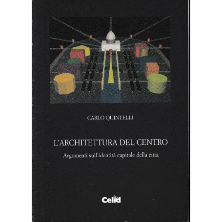 L' architettura del centro : argomenti sull'identità  capitale della città
