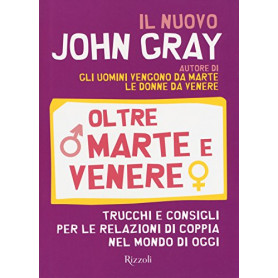 Oltre Marte e Venere. Trucchi e consigli per le relazioni di coppia nel mondo di oggi
