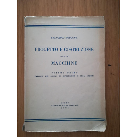 Progetto e costruzione delle macchine Vol. I calcolo dei solidi di rivoluzione e degli alberi