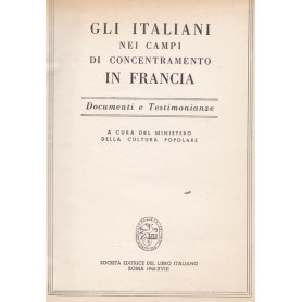 Gli italiani nei campi di concentramento in Francia. Documenti e testimonianze.