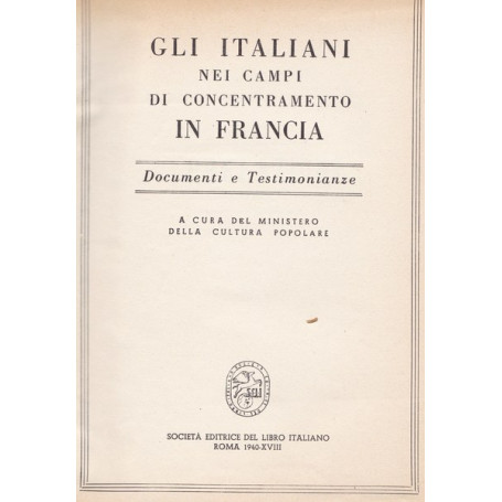 Gli italiani nei campi di concentramento in Francia. Documenti e testimonianze.