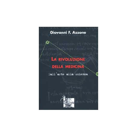 La rivoluzione della medicina. Dall'arte alla scienza