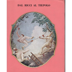 Dal Ricci al Tiepolo. I pittori di figura del Settecento a Venezia.