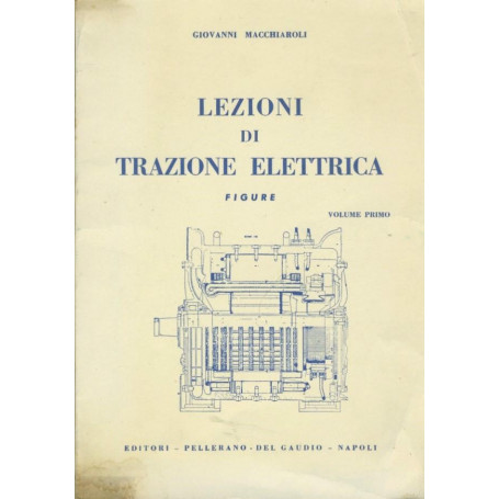 Lezioni di trazione elettrica. Volume primo (figure) e Volume secondo.
