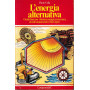 L'energia alternativa. Guida base per ottenere energia economica da sole