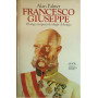 Francesco Giuseppe. Il lungo crepuscolo degli Asburgo
