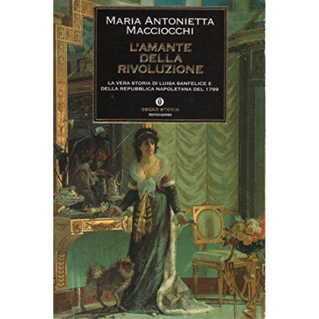 L'amante della rivoluzione. La vera storia di Luisa Sanfelice e della Repubblica napoletana del 1799